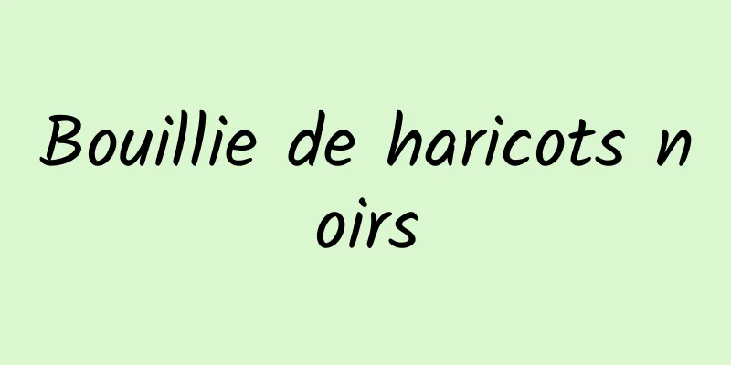 Bouillie de haricots noirs