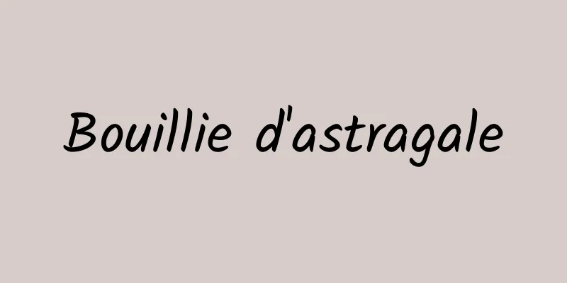 Bouillie d'astragale