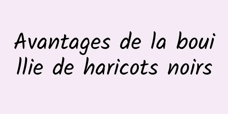 Avantages de la bouillie de haricots noirs