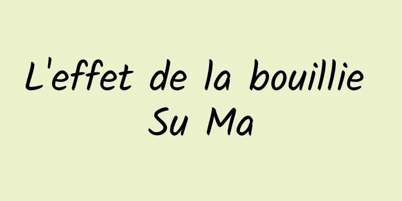 L'effet de la bouillie Su Ma