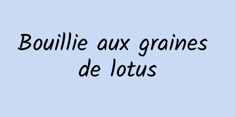 Bouillie aux graines de lotus