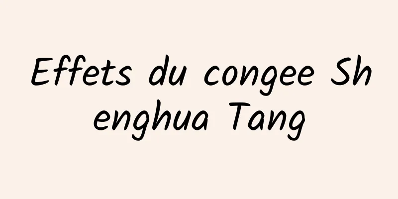 Effets du congee Shenghua Tang