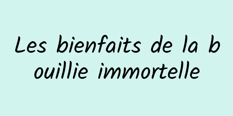 Les bienfaits de la bouillie immortelle