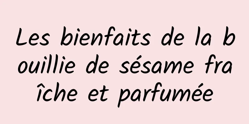 Les bienfaits de la bouillie de sésame fraîche et parfumée