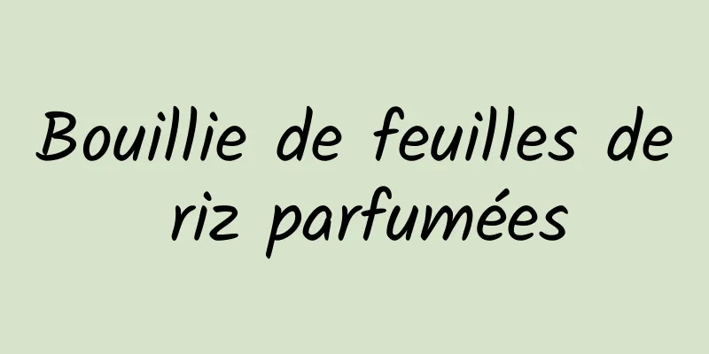 Bouillie de feuilles de riz parfumées