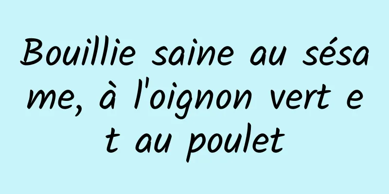 Bouillie saine au sésame, à l'oignon vert et au poulet