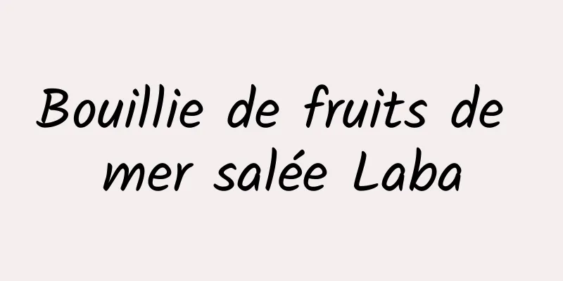 Bouillie de fruits de mer salée Laba