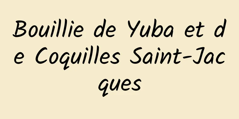 Bouillie de Yuba et de Coquilles Saint-Jacques