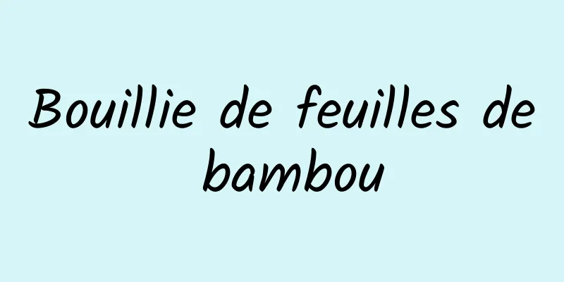 Bouillie de feuilles de bambou