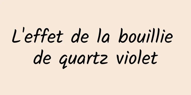 L'effet de la bouillie de quartz violet