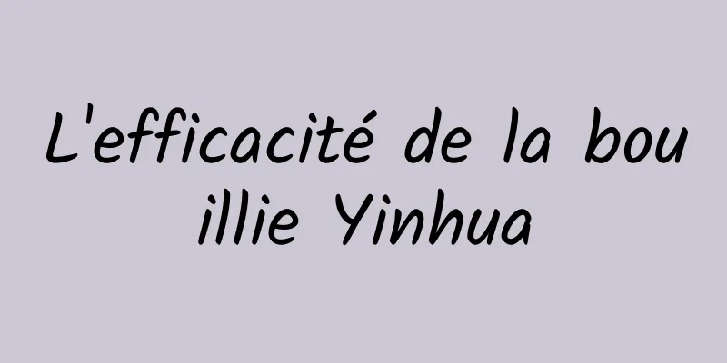 L'efficacité de la bouillie Yinhua