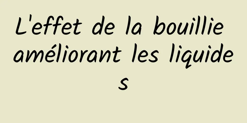 L'effet de la bouillie améliorant les liquides