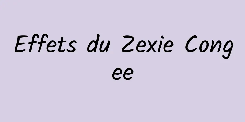 Effets du Zexie Congee