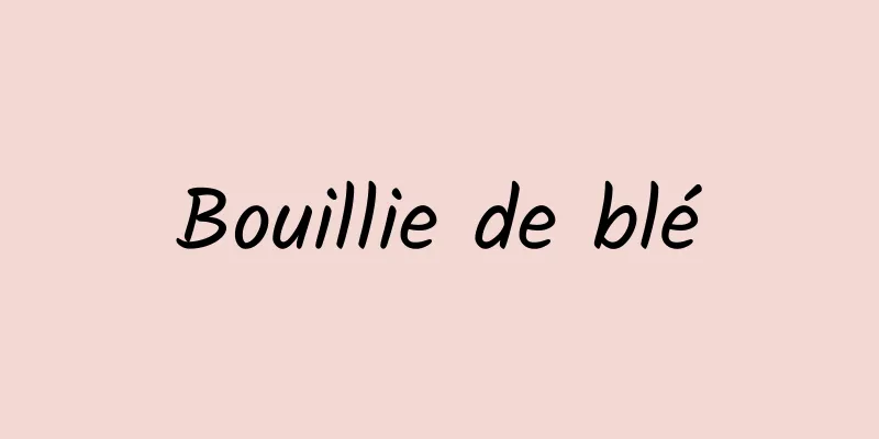 Bouillie de blé