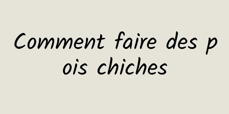 Comment faire des pois chiches