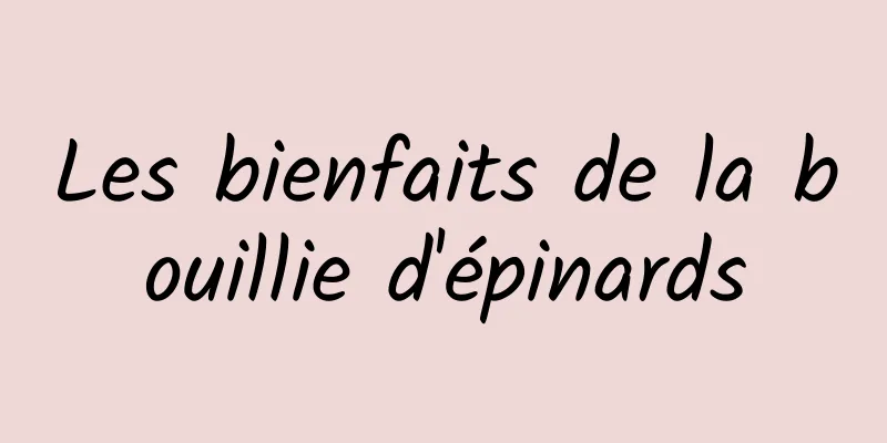 Les bienfaits de la bouillie d'épinards