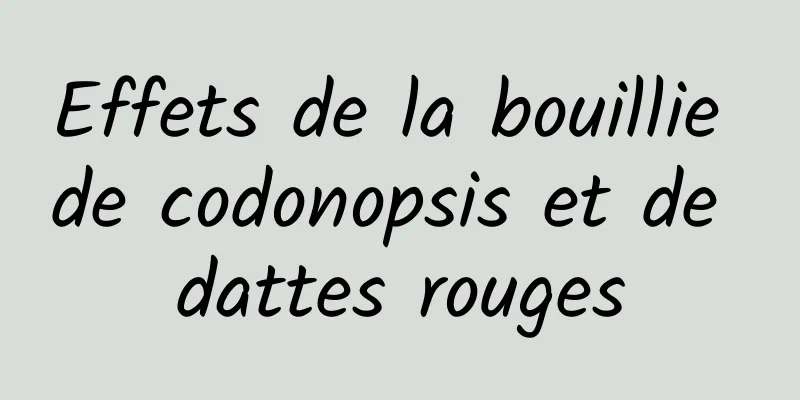 Effets de la bouillie de codonopsis et de dattes rouges