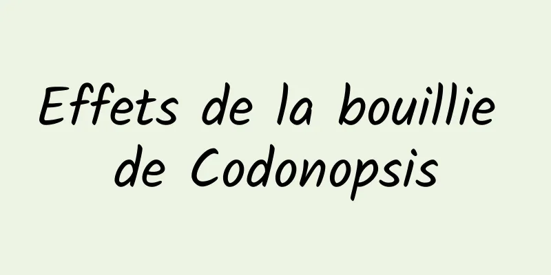 Effets de la bouillie de Codonopsis