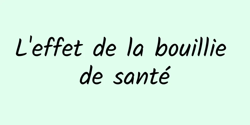 L'effet de la bouillie de santé