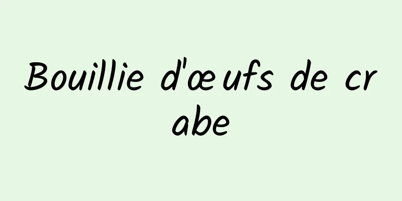 Bouillie d'œufs de crabe