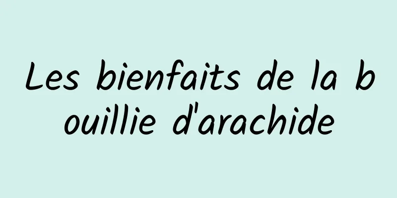 Les bienfaits de la bouillie d'arachide