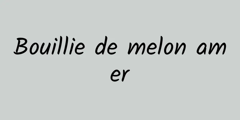 Bouillie de melon amer