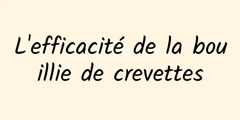 L'efficacité de la bouillie de crevettes