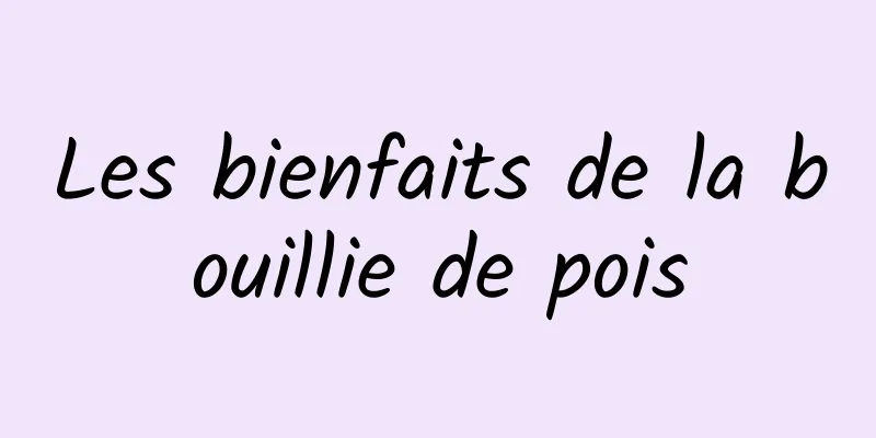 Les bienfaits de la bouillie de pois