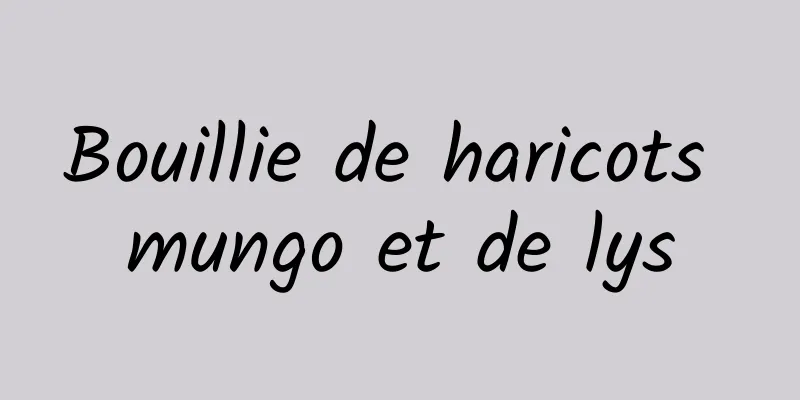 Bouillie de haricots mungo et de lys