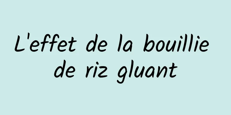 L'effet de la bouillie de riz gluant