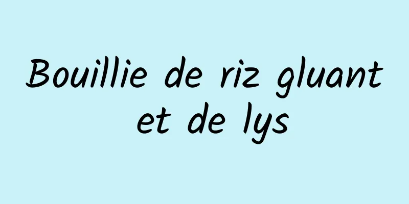 Bouillie de riz gluant et de lys