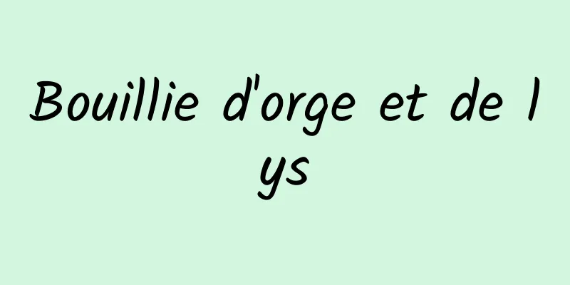 Bouillie d'orge et de lys