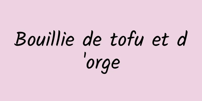 Bouillie de tofu et d'orge