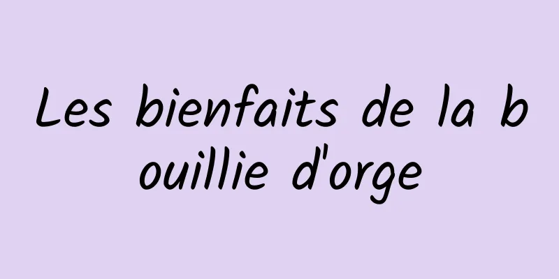 Les bienfaits de la bouillie d'orge