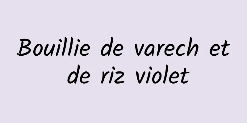 Bouillie de varech et de riz violet