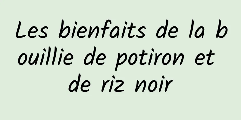 Les bienfaits de la bouillie de potiron et de riz noir