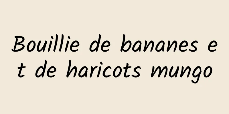 Bouillie de bananes et de haricots mungo