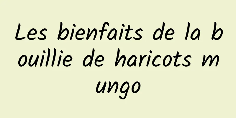 Les bienfaits de la bouillie de haricots mungo