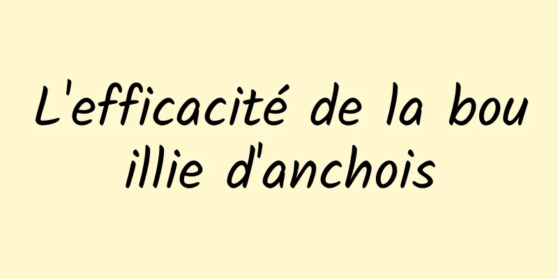 L'efficacité de la bouillie d'anchois