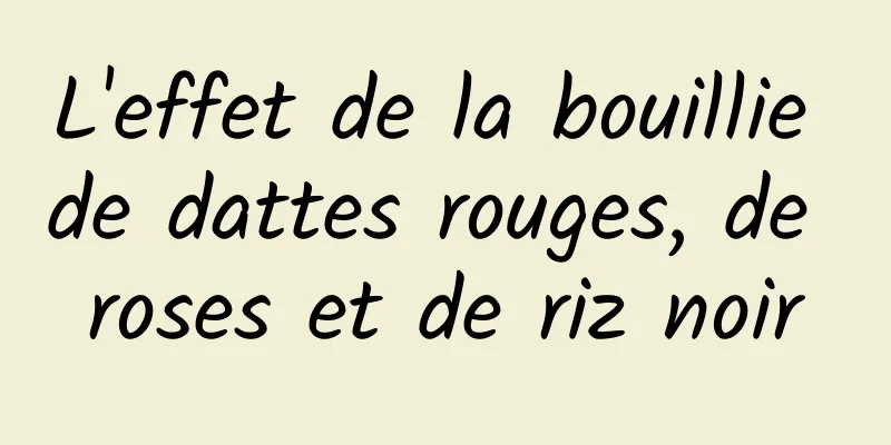 L'effet de la bouillie de dattes rouges, de roses et de riz noir