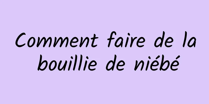 Comment faire de la bouillie de niébé