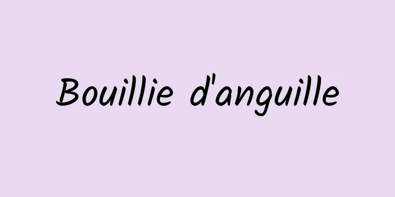 Bouillie d'anguille