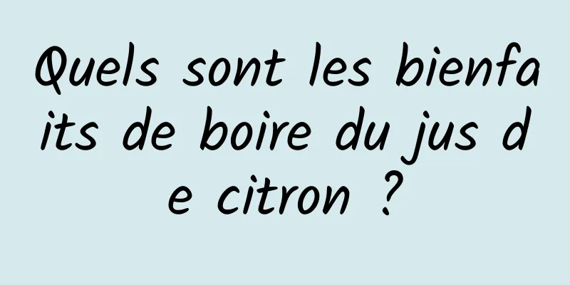 Quels sont les bienfaits de boire du jus de citron ?