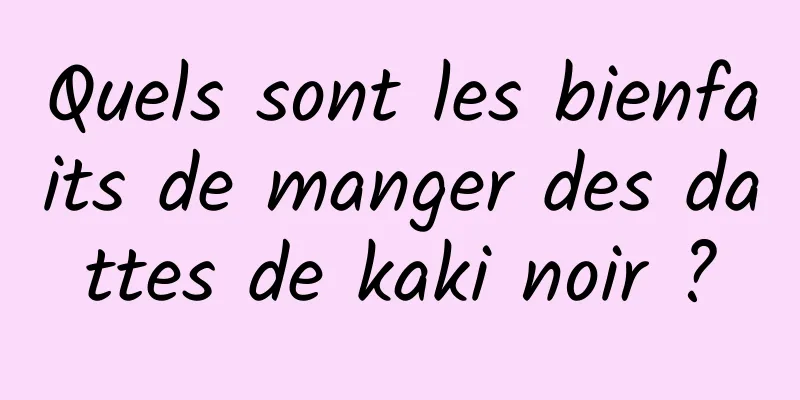 Quels sont les bienfaits de manger des dattes de kaki noir ?