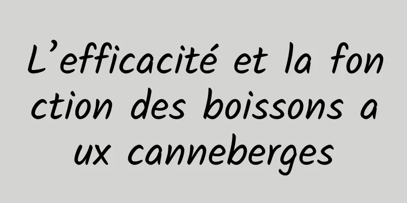 L’efficacité et la fonction des boissons aux canneberges