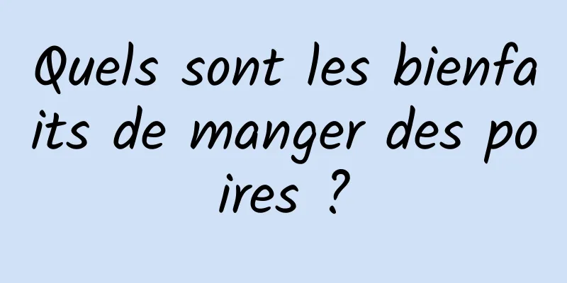 Quels sont les bienfaits de manger des poires ?