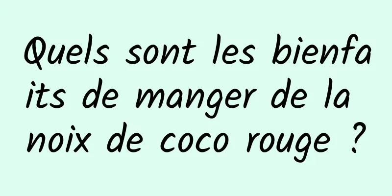 Quels sont les bienfaits de manger de la noix de coco rouge ?