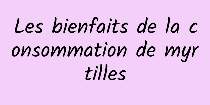 Les bienfaits de la consommation de myrtilles