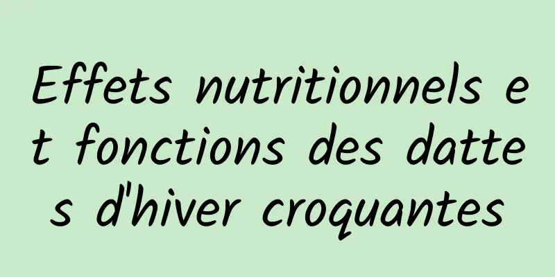 Effets nutritionnels et fonctions des dattes d'hiver croquantes