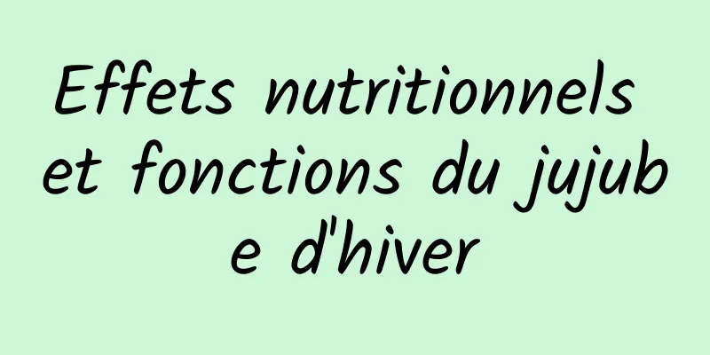 Effets nutritionnels et fonctions du jujube d'hiver